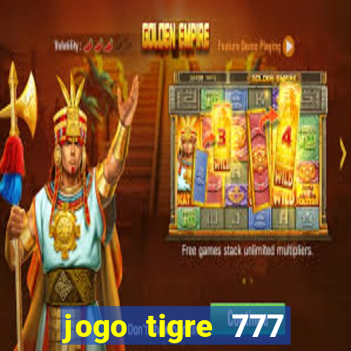 jogo tigre 777 como jogar